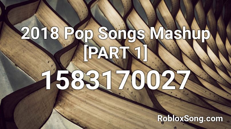 2018 Pop Songs Mashup Part 1 Roblox Id Roblox Music Codes - popular songs roblox id