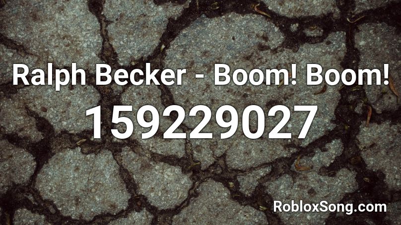 Ralph Becker - Boom! Boom! Roblox ID