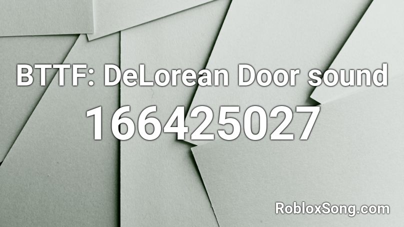 BTTF: DeLorean Door sound Roblox ID