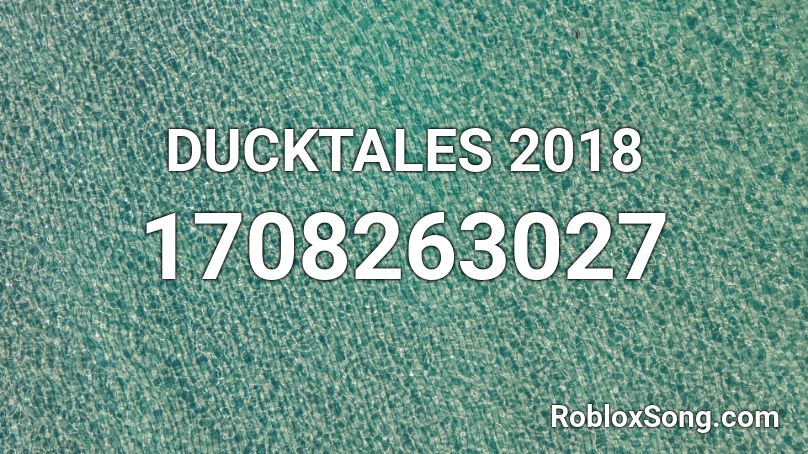 DUCKTALES 2018  Roblox ID