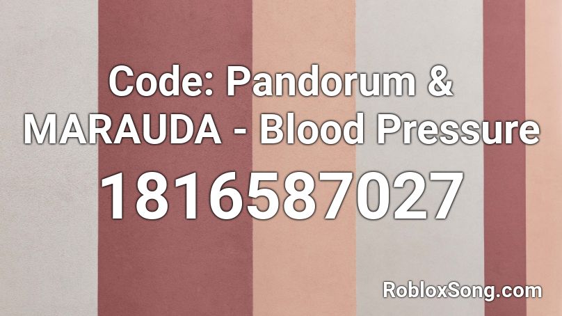 Code: Pandorum & MARAUDA - Blood Pressure Roblox ID