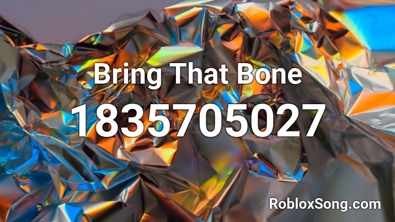 Bring That Bone Roblox ID
