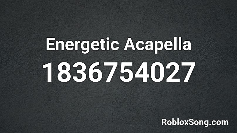 Energetic Acapella Roblox Id Roblox Music Codes - acapella code for roblox