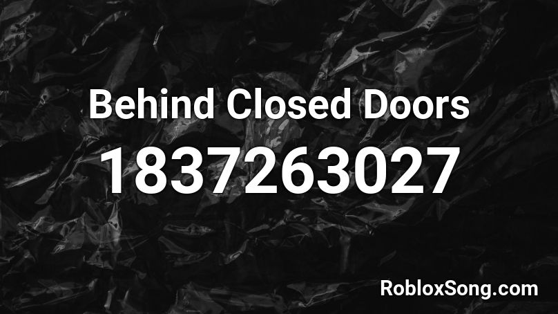 Behind Closed Doors Roblox ID