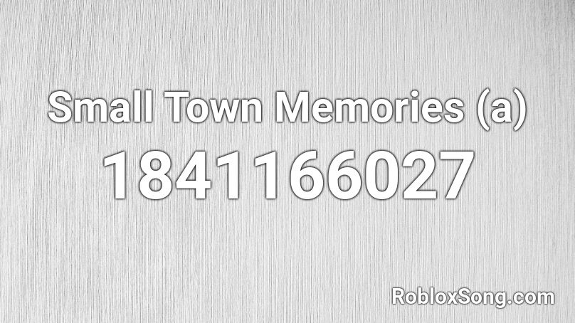 Small Town Memories (a) Roblox ID