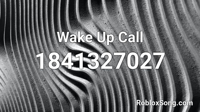 Wake Up Call Roblox ID