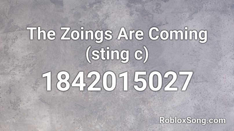 The Zoings Are Coming (sting c) Roblox ID