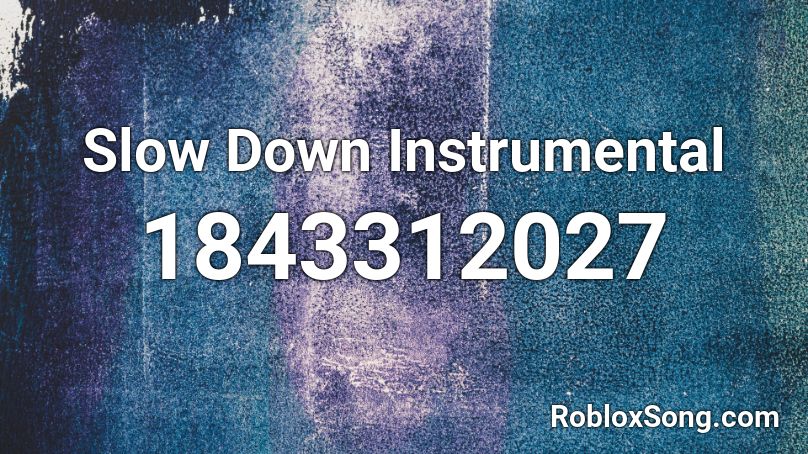 Slow Down Instrumental Roblox ID