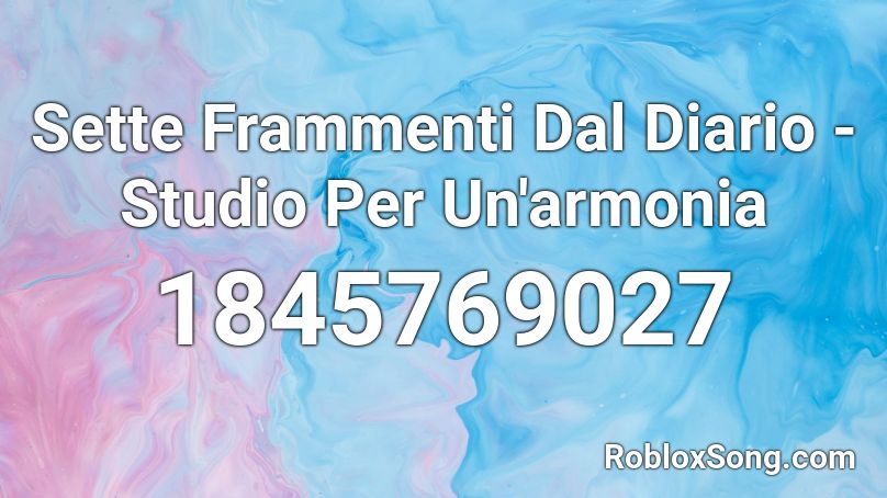 Sette Frammenti Dal Diario - Studio Per Un'armonia Roblox ID