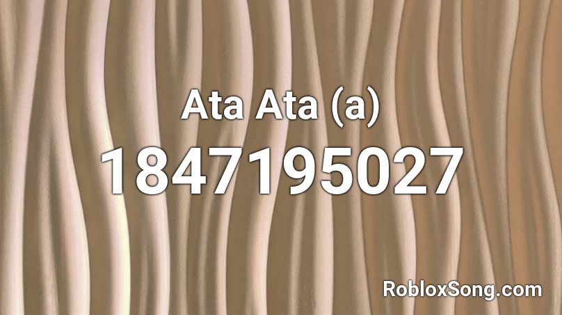 Ata Ata (a) Roblox ID