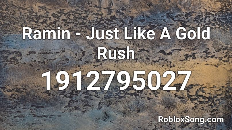 Ramin - Just Like A Gold Rush  Roblox ID