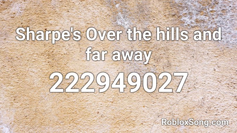 Sharpe S Over The Hills And Far Away Roblox Id Roblox Music Codes - over the hills and far away roblox id