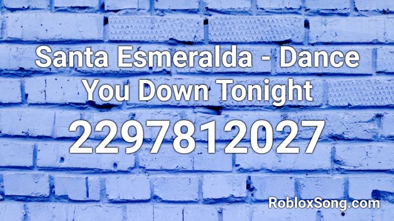 Santa Esmeralda - Dance You Down Tonight Roblox ID