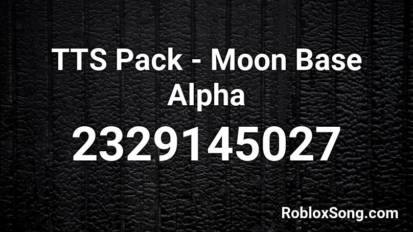 TTS Pack - Moon Base Alpha Roblox ID