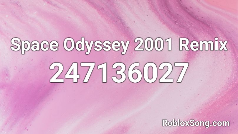 Space Odyssey 2001 Remix Roblox ID