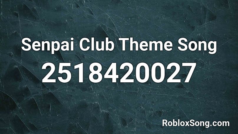 Senpai Club Theme Song Roblox ID