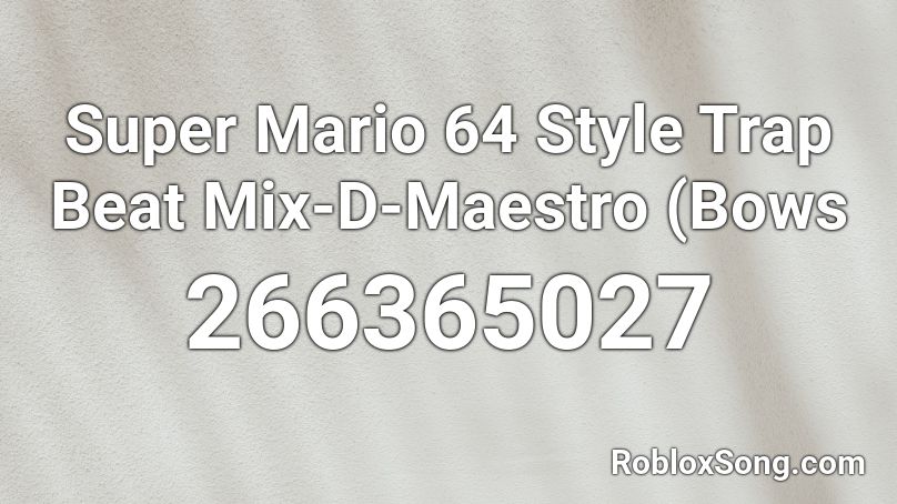 Super Mario 64 Style Trap Beat Mix D Maestro Bows Roblox Id Roblox Music Codes - pingu trap remix roblox id