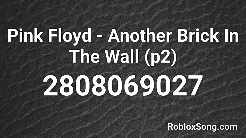 Pink Floyd - Another Brick In The Wall (p2) Roblox ID