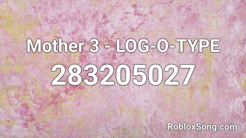 Mother 3 - LOG-O-TYPE Roblox ID