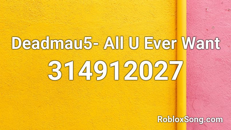 Deadmau5- All U Ever Want Roblox ID