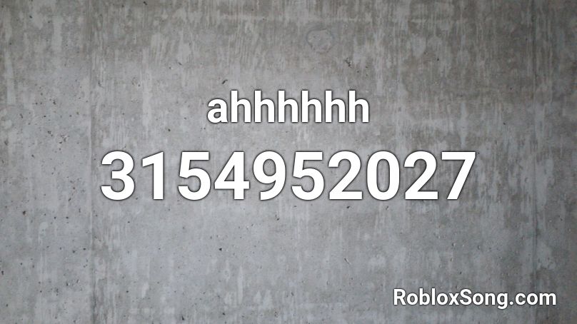ahhhhhh Roblox ID
