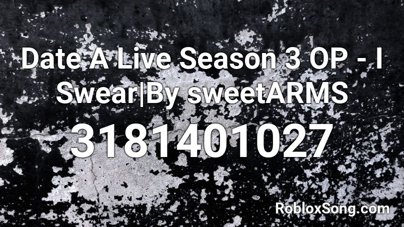 Date A Live Season 3 OP - I Swear|By sweetARMS Roblox ID