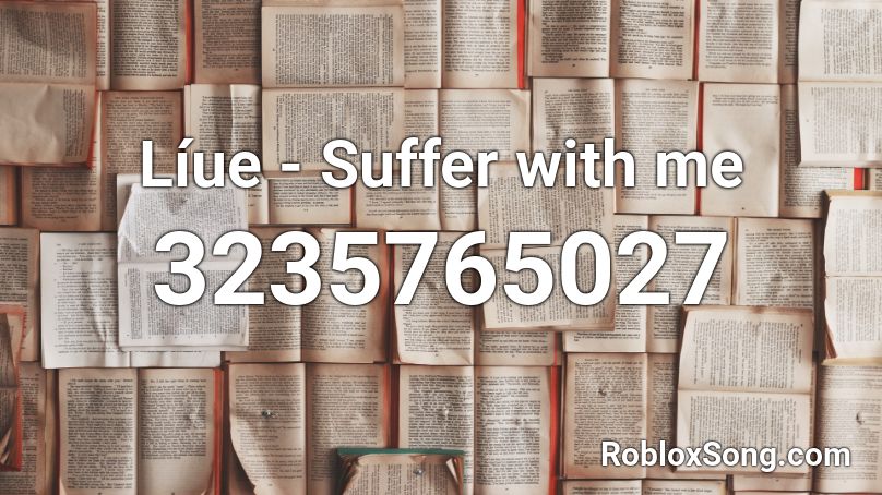 Liue Suffer With Me Roblox Id Roblox Music Codes - sound ids for roblox feather family