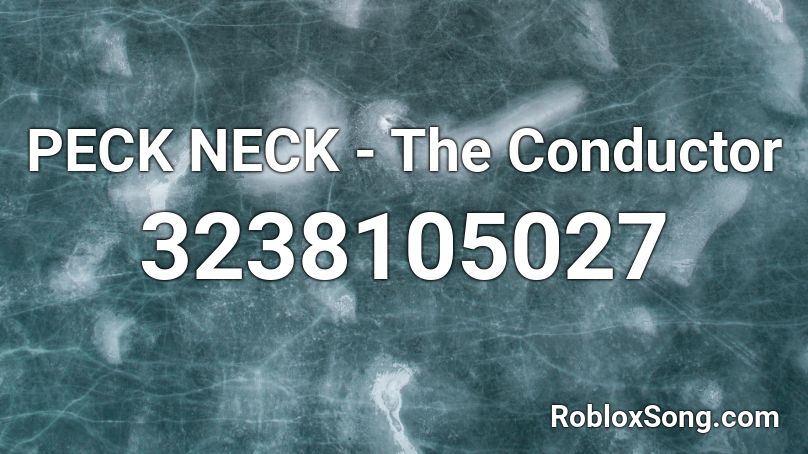 PECK NECK - The Conductor Roblox ID