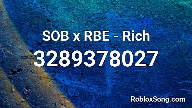 Sob X Rbe Rich Roblox Id Roblox Music Codes - roblox song id for sob x reb