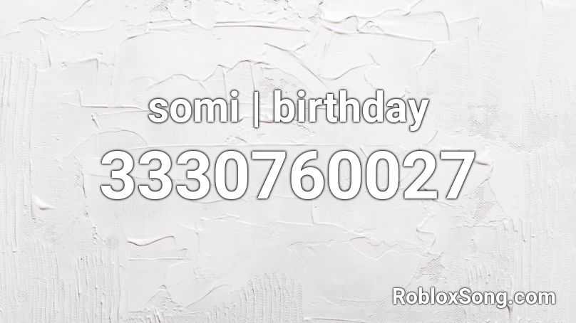 somi | birthday Roblox ID