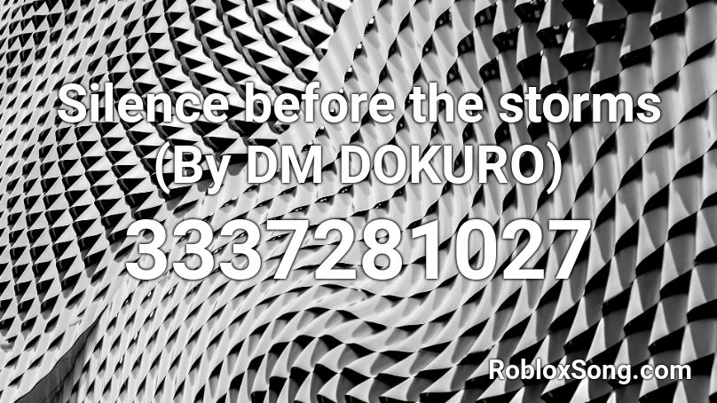 Silence before the storms (By DM DOKURO) Roblox ID