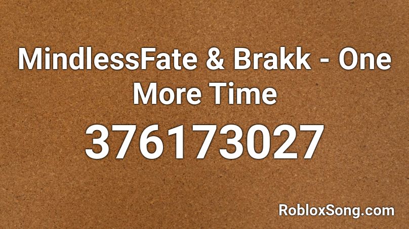 MindlessFate & Brakk - One More Time Roblox ID