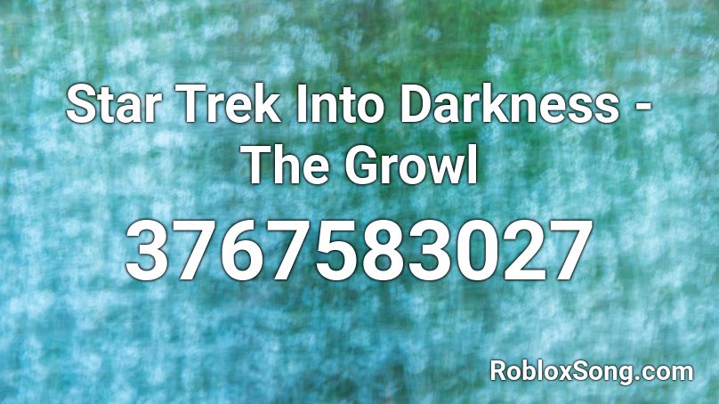 Star Trek Into Darkness - The Growl  Roblox ID