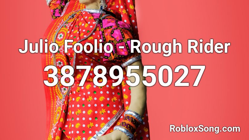 Julio Foolio Rough Rider Roblox Id Roblox Music Codes - roblox song id nightcore julio