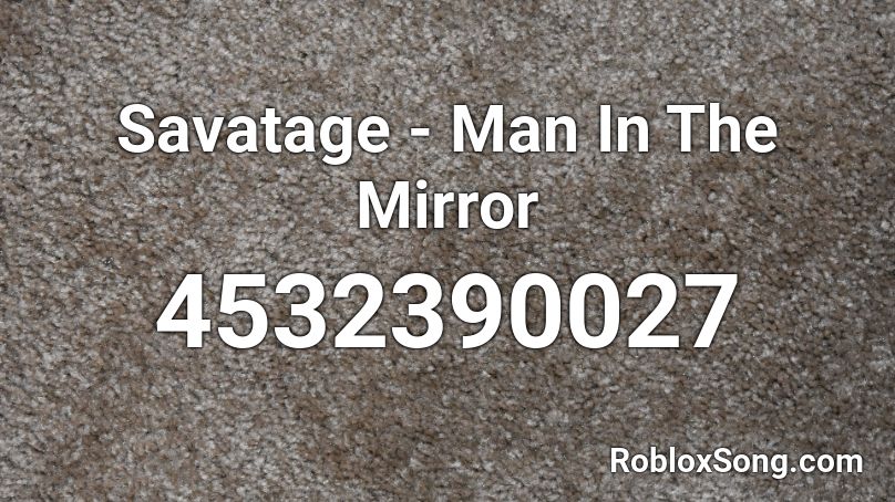 Savatage Man In The Mirror Roblox Id Roblox Music Codes - imagine dragon whatever it take code for roblox