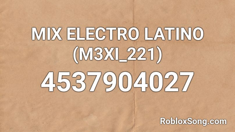 MIX ELECTRO LATINO (M3XI_221) Roblox ID