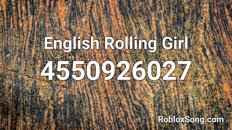 English Rolling Girl Roblox ID