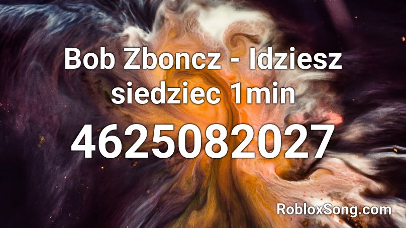 Bob Zboncz - Idziesz siedziec  1min Roblox ID