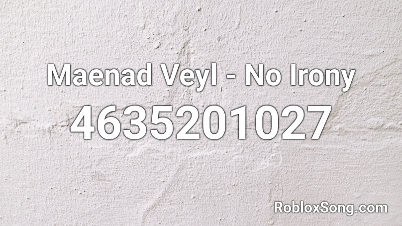 Maenad Veyl - No Irony Roblox ID