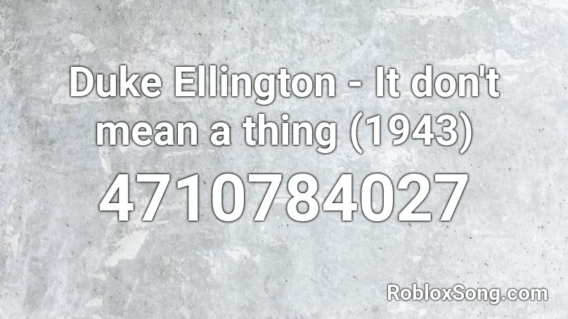 Duke Ellington - It don't mean a thing (1943) Roblox ID