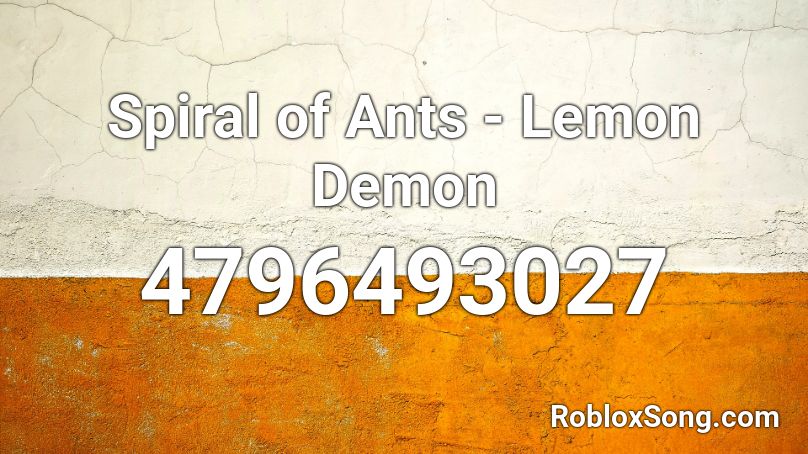 Spiral of Ants - Lemon Demon Roblox ID