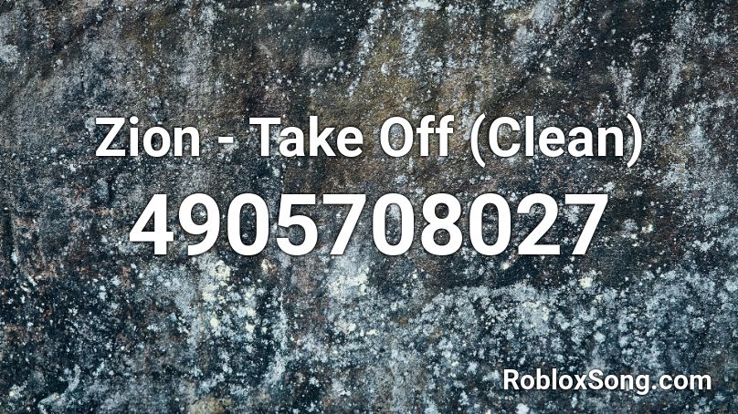 Zion - Take Off (Clean) Roblox ID