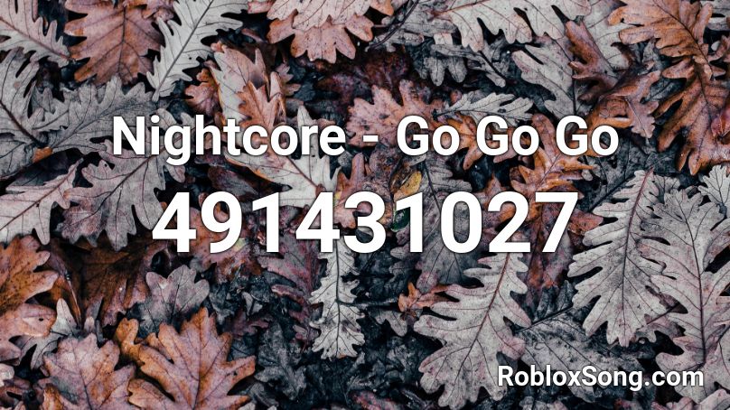 Nightcore - Go Go Go Roblox ID