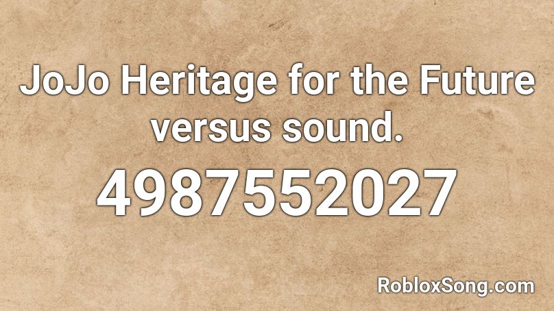 JoJo Heritage for the Future versus sound. Roblox ID