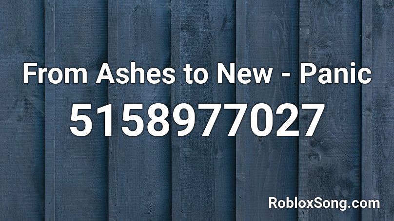 From Ashes to New - Panic Roblox ID