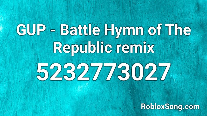 GUP - Battle Hymn of The Republic remix Roblox ID