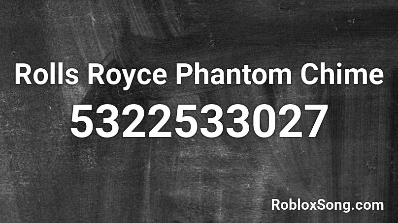 Rolls Royce Phantom Chime Roblox Id Roblox Music Codes - rolls royce phantom roblox