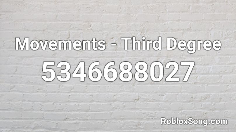 Movements - Third Degree  Roblox ID