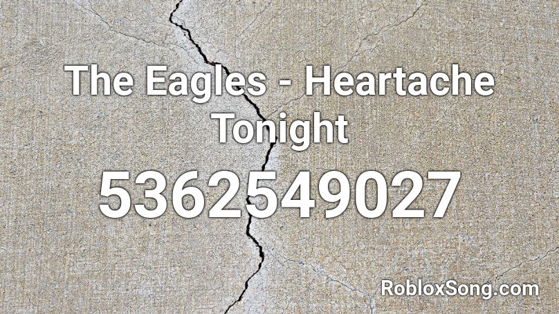 The Eagles - Heartache Tonight Roblox ID