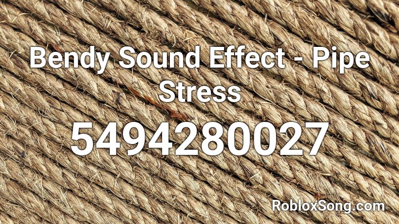 Bendy Sound Effect - Pipe Stress Roblox ID